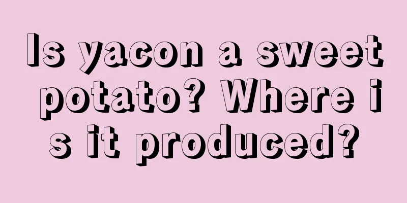 Is yacon a sweet potato? Where is it produced?