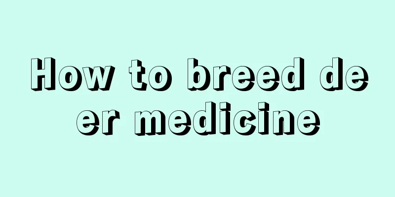 How to breed deer medicine