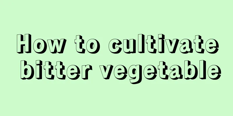 How to cultivate bitter vegetable