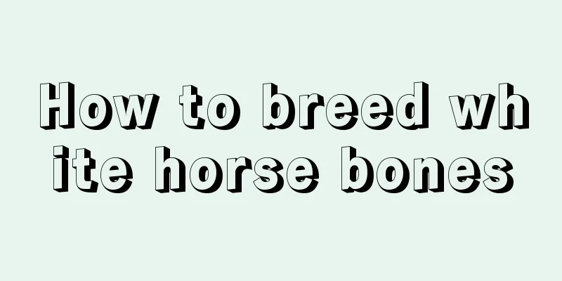 How to breed white horse bones