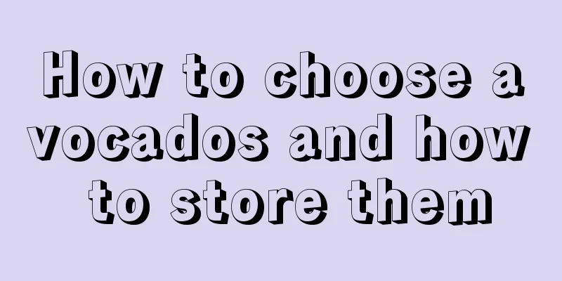 How to choose avocados and how to store them