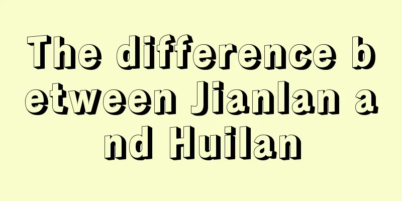 The difference between Jianlan and Huilan