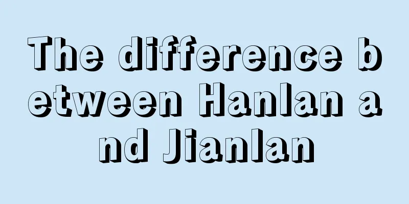 The difference between Hanlan and Jianlan