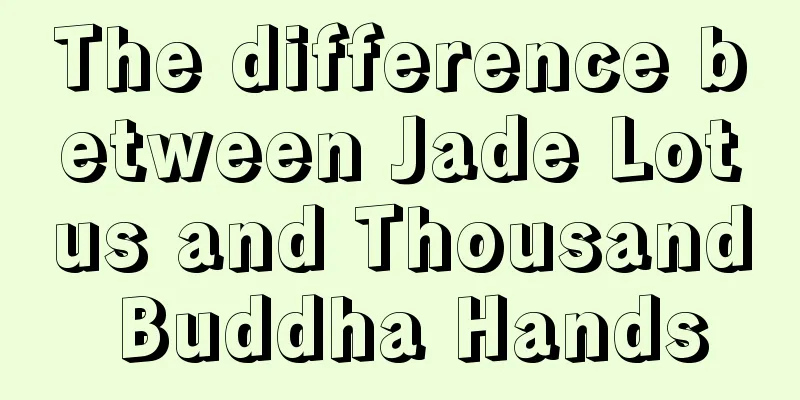 The difference between Jade Lotus and Thousand Buddha Hands