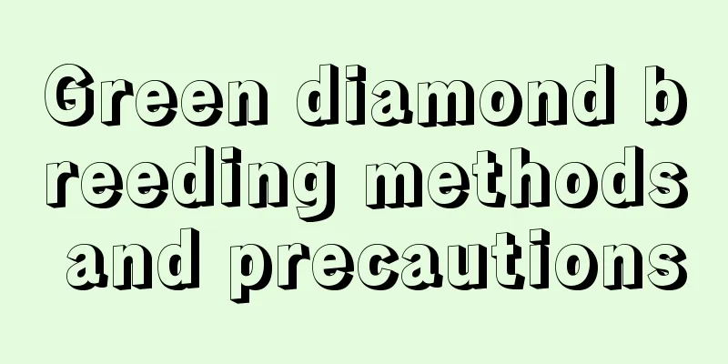 Green diamond breeding methods and precautions