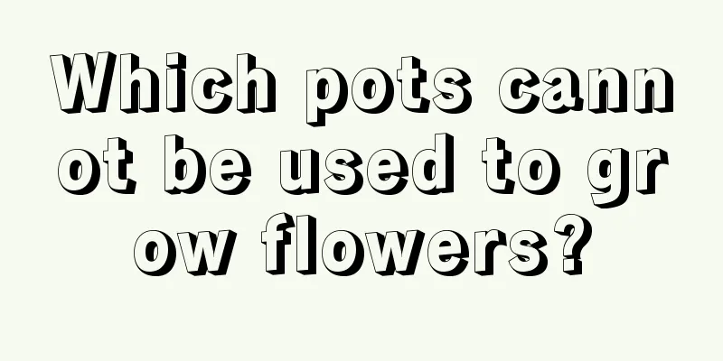 Which pots cannot be used to grow flowers?