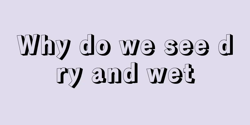 Why do we see dry and wet