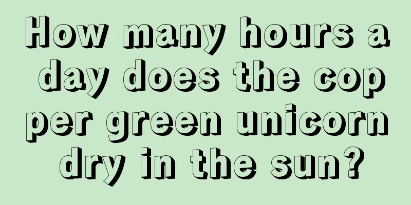 How many hours a day does the copper green unicorn dry in the sun?