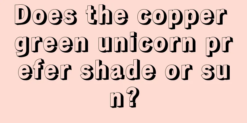 Does the copper green unicorn prefer shade or sun?