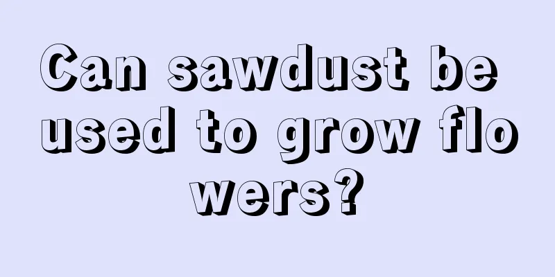 Can sawdust be used to grow flowers?