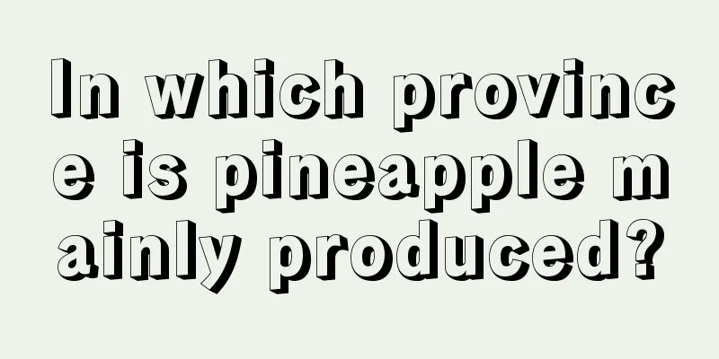 In which province is pineapple mainly produced?