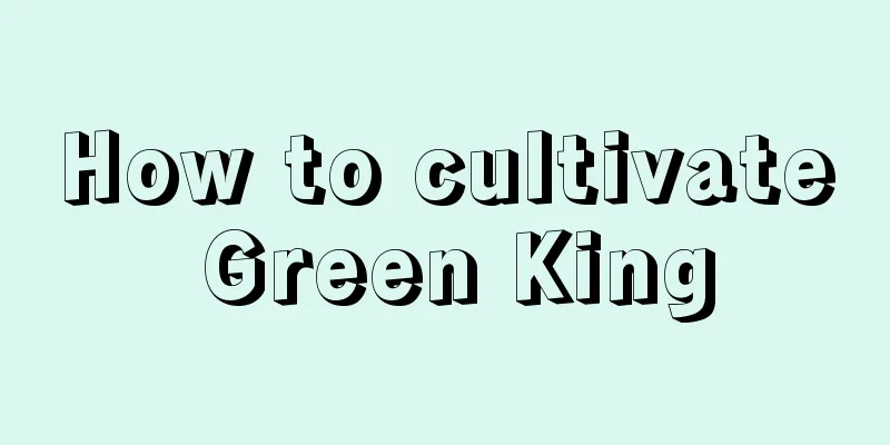 How to cultivate Green King