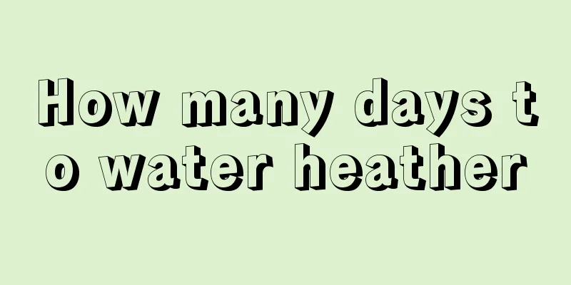 How many days to water heather