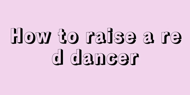 How to raise a red dancer