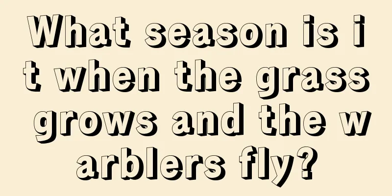 What season is it when the grass grows and the warblers fly?