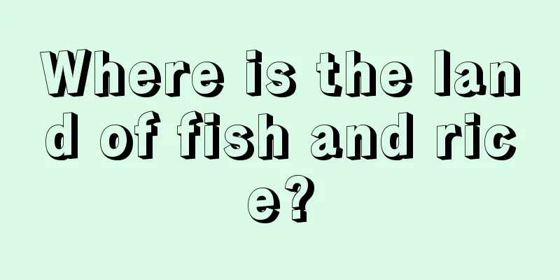 Where is the land of fish and rice?