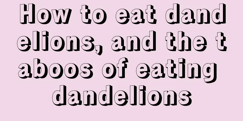 How to eat dandelions, and the taboos of eating dandelions