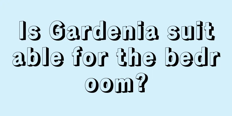 Is Gardenia suitable for the bedroom?