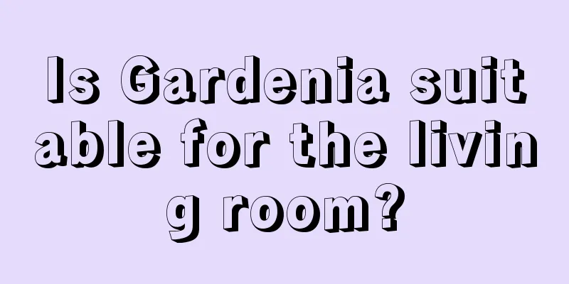 Is Gardenia suitable for the living room?