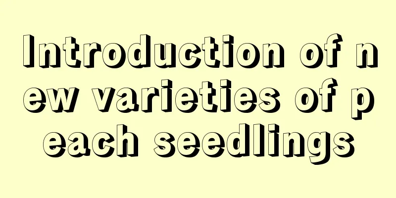 Introduction of new varieties of peach seedlings