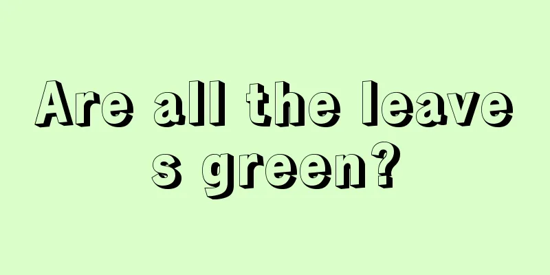 Are all the leaves green?