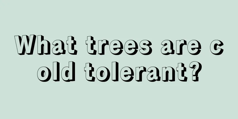 What trees are cold tolerant?