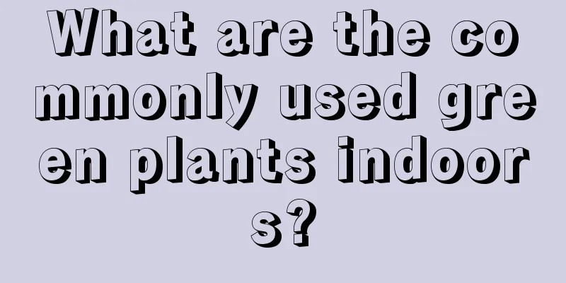 What are the commonly used green plants indoors?