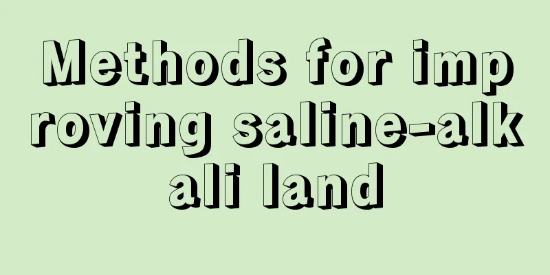 Methods for improving saline-alkali land