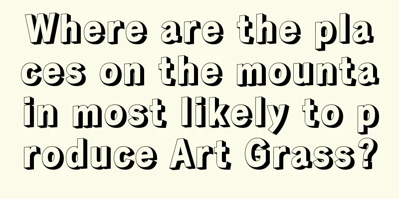 Where are the places on the mountain most likely to produce Art Grass?