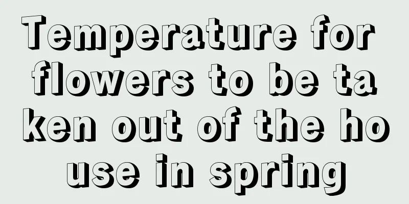 Temperature for flowers to be taken out of the house in spring