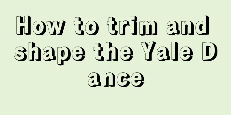 How to trim and shape the Yale Dance