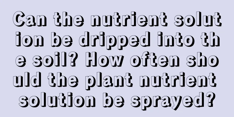 Can the nutrient solution be dripped into the soil? How often should the plant nutrient solution be sprayed?