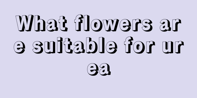 What flowers are suitable for urea