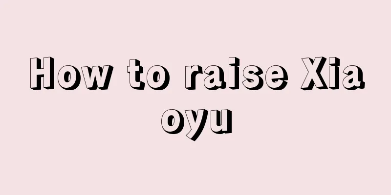 How to raise Xiaoyu