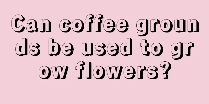 Can coffee grounds be used to grow flowers?