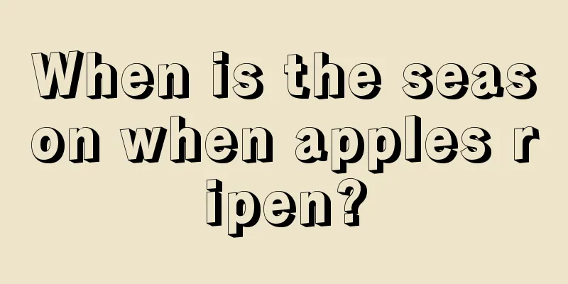 When is the season when apples ripen?