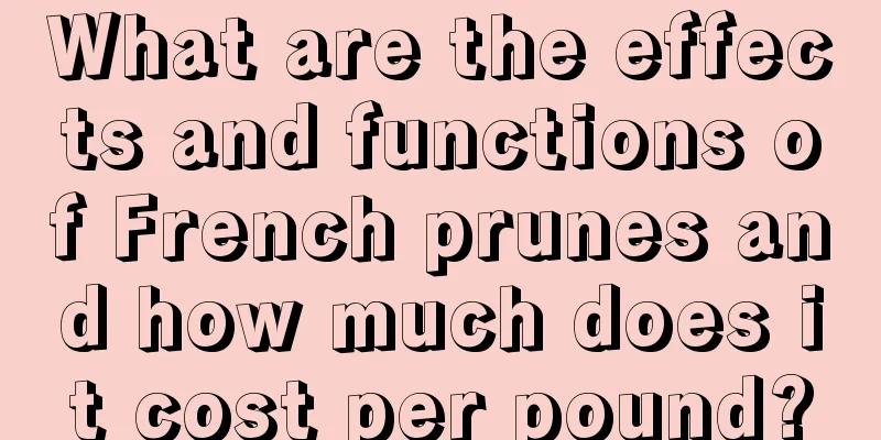 What are the effects and functions of French prunes and how much does it cost per pound?