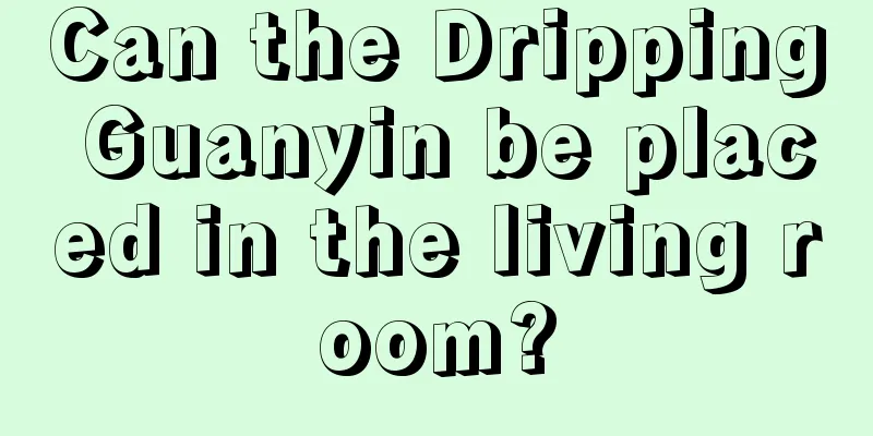 Can the Dripping Guanyin be placed in the living room?