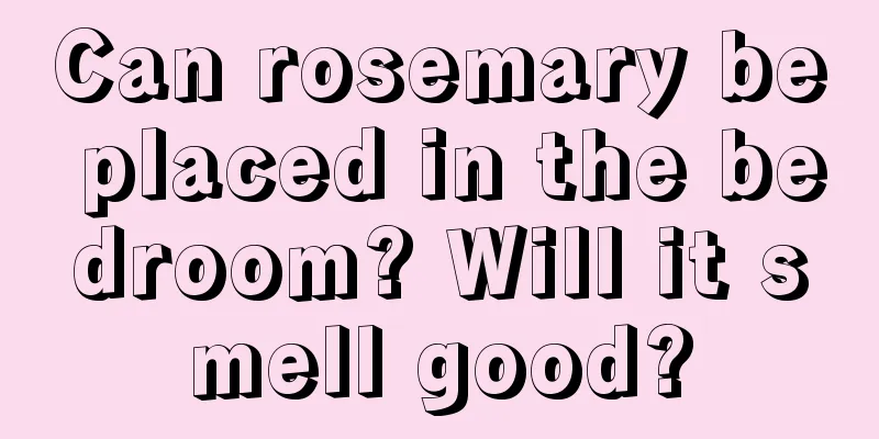 Can rosemary be placed in the bedroom? Will it smell good?