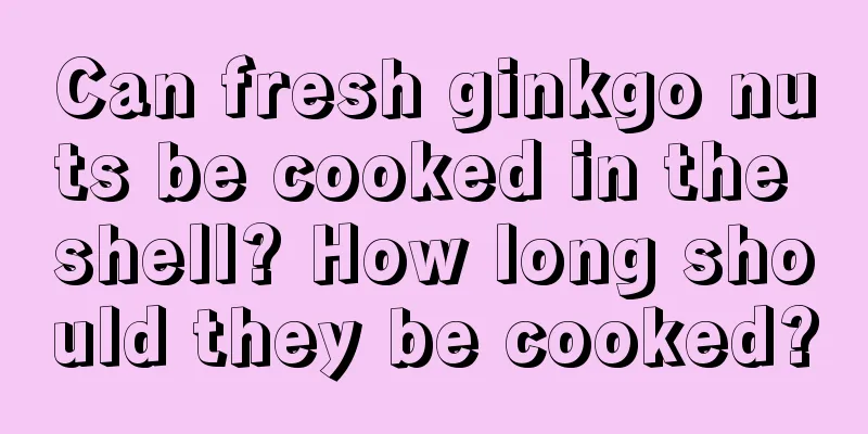 Can fresh ginkgo nuts be cooked in the shell? How long should they be cooked?