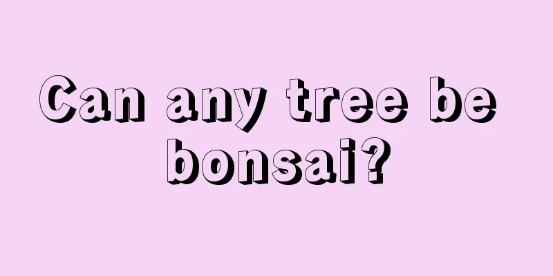 Can any tree be bonsai?