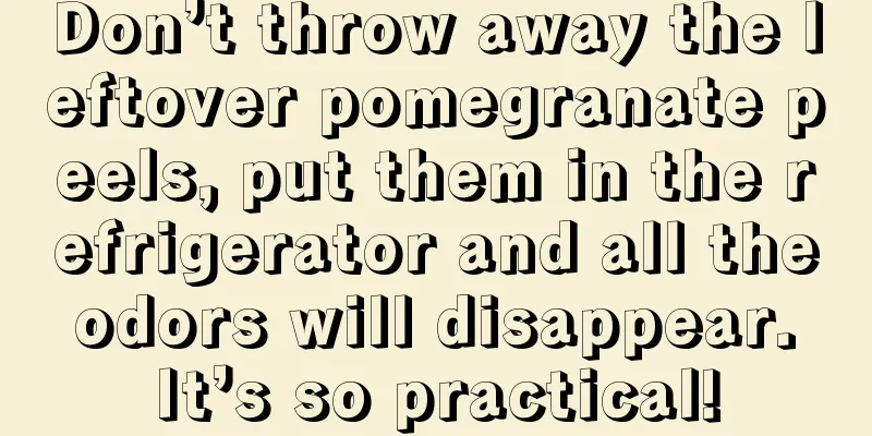 Don’t throw away the leftover pomegranate peels, put them in the refrigerator and all the odors will disappear. It’s so practical!