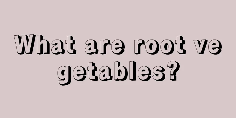 What are root vegetables?