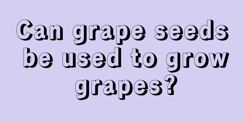 Can grape seeds be used to grow grapes?