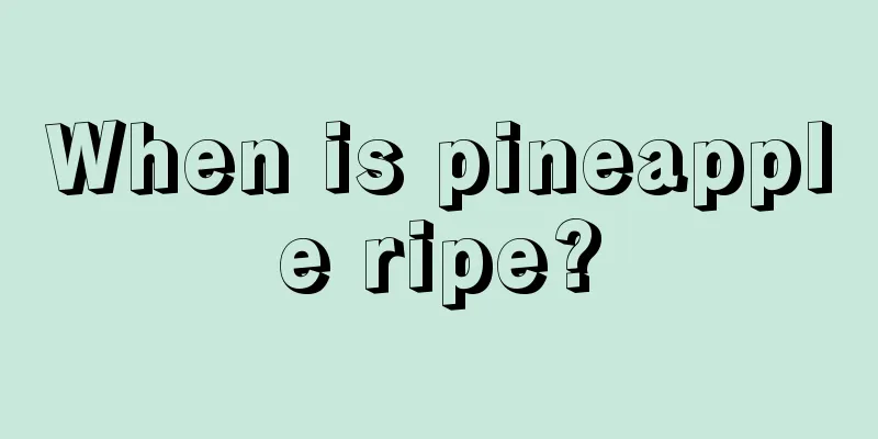 When is pineapple ripe?