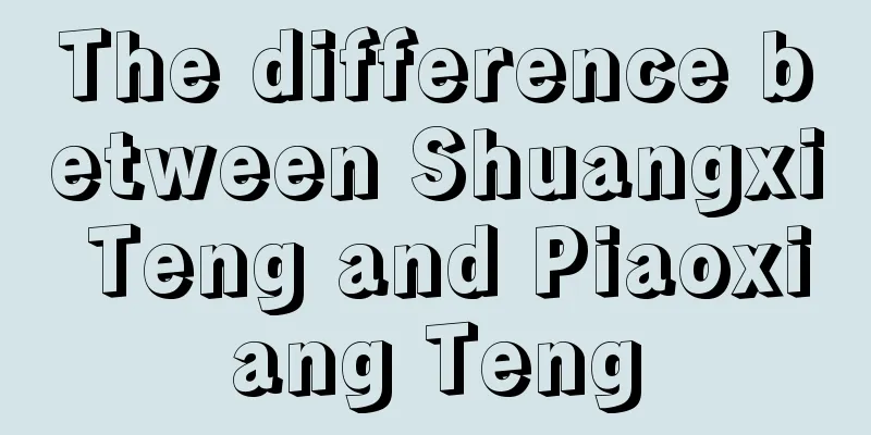 The difference between Shuangxi Teng and Piaoxiang Teng