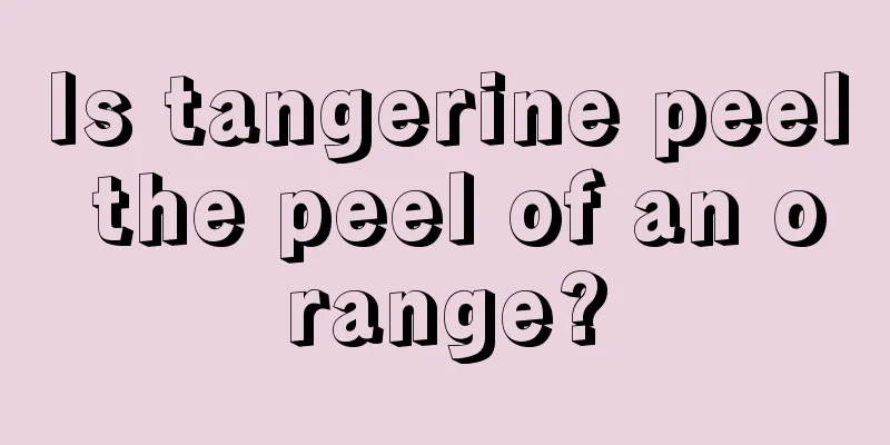 Is tangerine peel the peel of an orange?