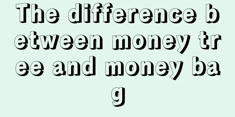 The difference between money tree and money bag