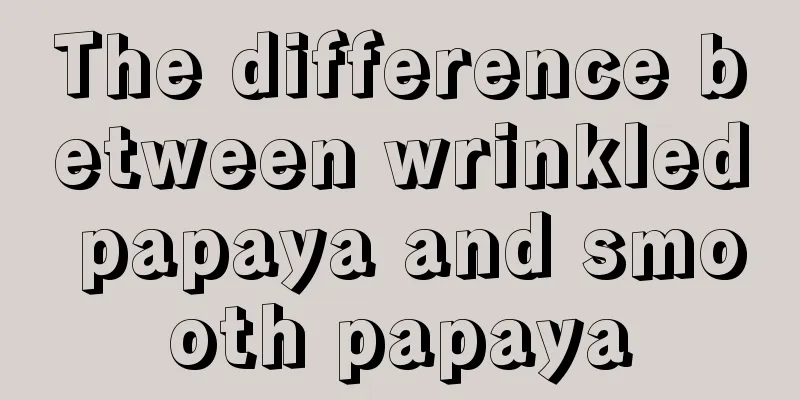 The difference between wrinkled papaya and smooth papaya