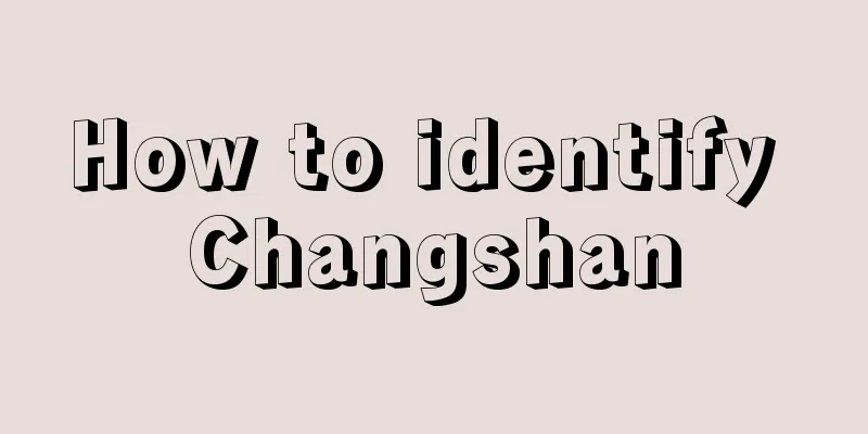 How to identify Changshan